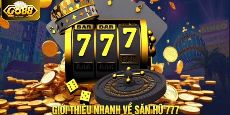 Nổ hũ 777 GO88 là sản phẩm slot giải trí quen thuộc